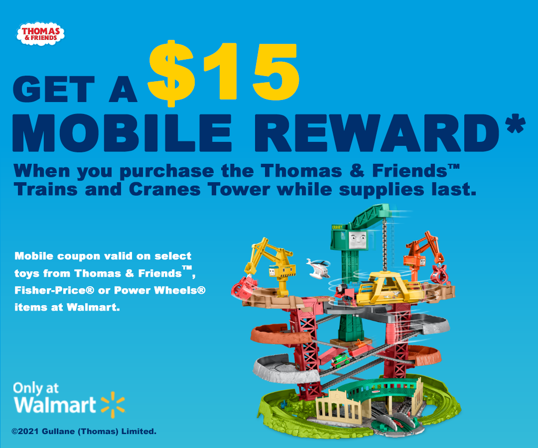 GET A $15 MOBILE REWARD - When you purchase the Thomas & Friends Trains and Cranes Tower while supplies last.